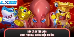 Bắn Cá Ăn Tiền LX88 - Chinh Phục Đại Dương Nhận Thưởng