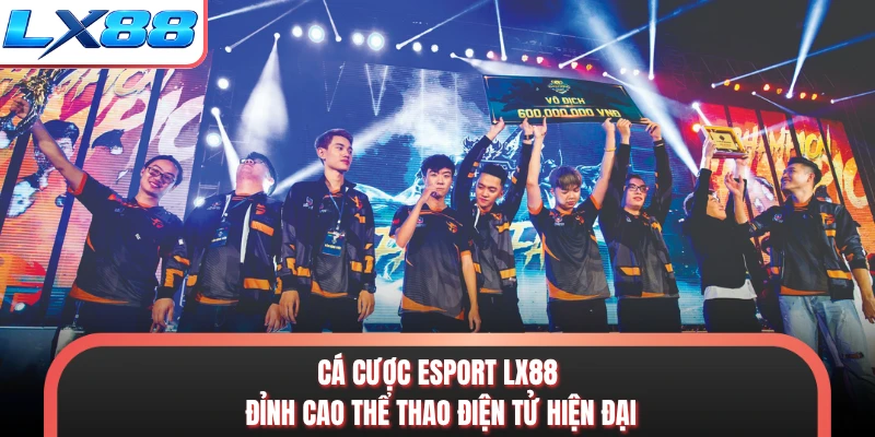 Cá Cược Esport LX88 - Đỉnh Cao Thể Thao Điện Tử Hiện Đại