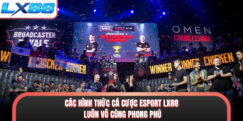 Các hình thức cá cược esport LX88 luôn vô cùng phong phú