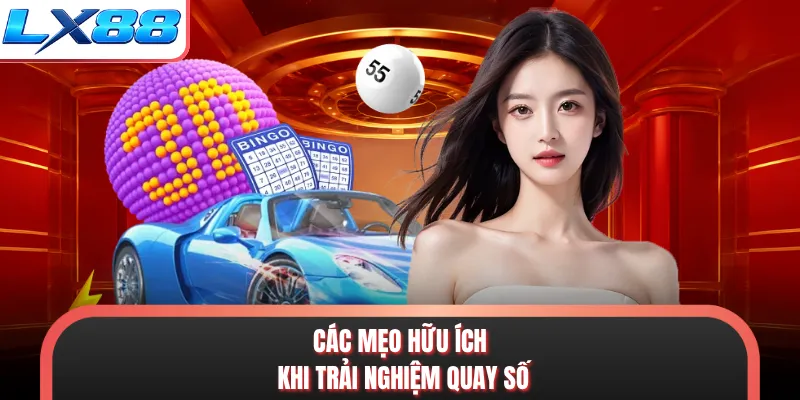 Các mẹo hữu ích khi trải nghiệm quay số