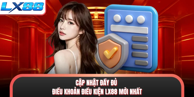 Cập nhật đầy đủ điều khoản điều kiện LX88 mới nhất
