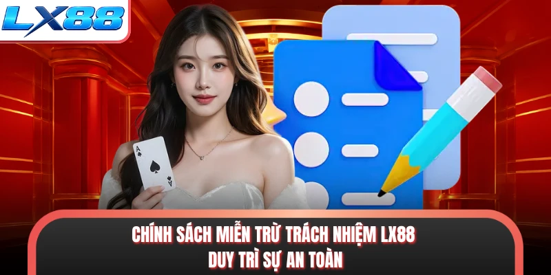 Chính sách miễn trừ trách nhiệm LX88 duy trì sự an toàn