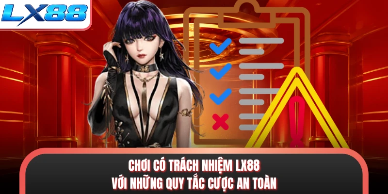 Chơi có trách nhiệm LX88 với những quy tắc cược an toàn