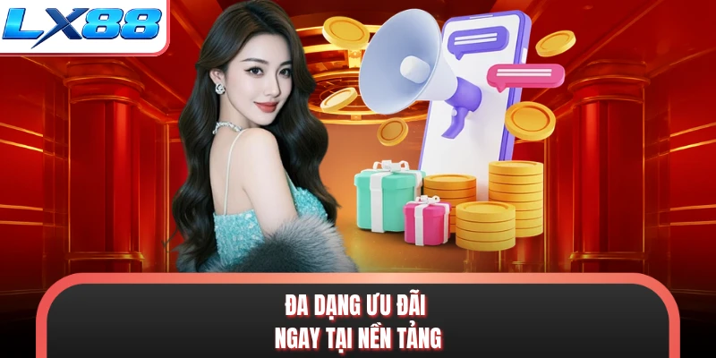Đa dạng ưu đãi ngay tại nền tảng