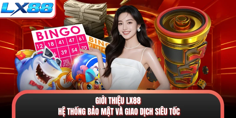 Giới thiệu LX88 hệ thống bảo mật và giao dịch siêu tốc
