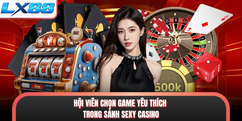 Hội viên chọn game yêu thích trong sảnh Sexy casino