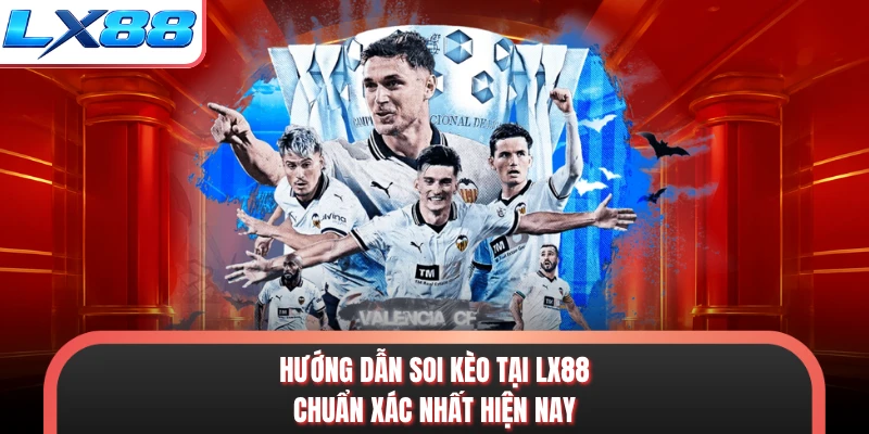 Hướng dẫn soi kèo tại LX88 chuẩn xác nhất hiện nay
