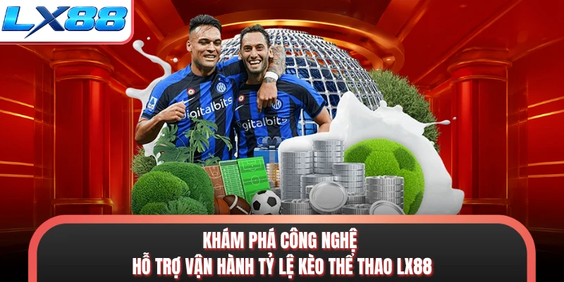 Khám phá công nghệ hỗ trợ vận hành tỷ lệ kèo thể thao LX88