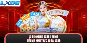 Lô Đề Online LX88 1 Ăn 99 - Giải Mã Hình Thức Số Tại LX88