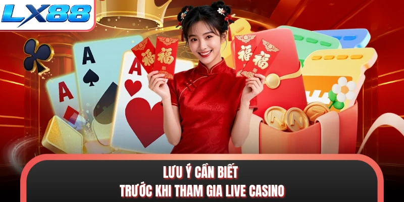 Lưu ý cần biết trước khi tham gia live casino