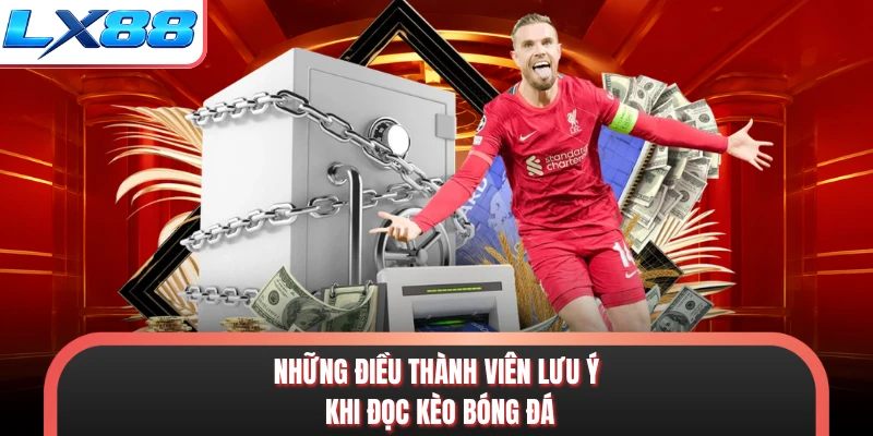 Những điều thành viên lưu ý khi đọc kèo bóng đá
