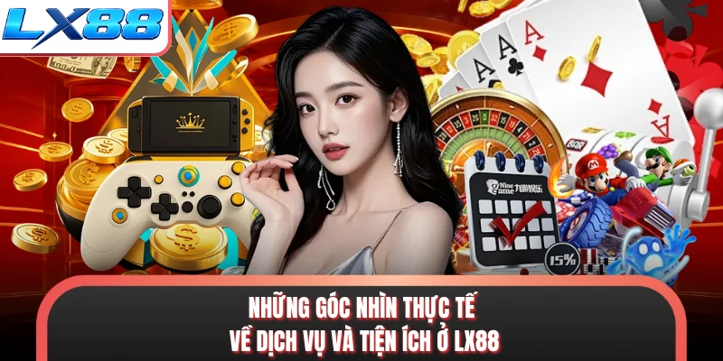 Những góc nhìn thực tế về dịch vụ và tiện ích ở LX88