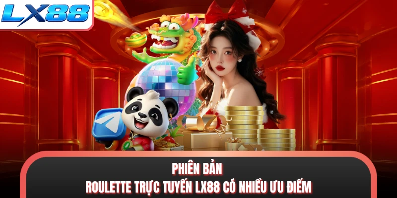Phiên bản roulette trực tuyến LX88 có nhiều ưu điểm