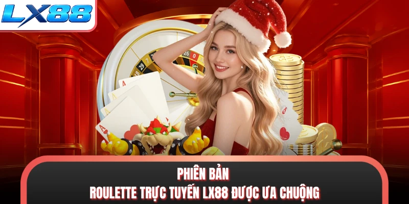 Phiên bản roulette trực tuyến LX88 được ưa chuộng