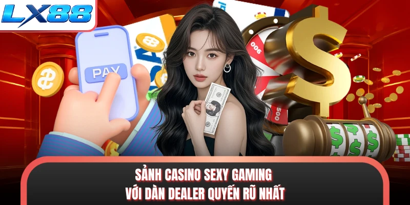 Sảnh casino Sexy Gaming với dàn Dealer quyến rũ nhất