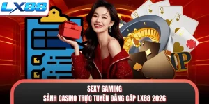 Sexy Gaming - Sảnh Casino Trực Tuyến Đẳng Cấp LX88 2026