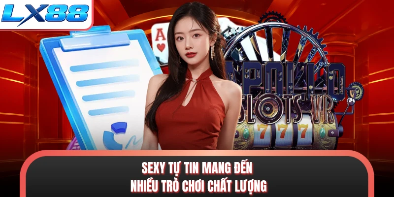 Sexy tự tin mang đến nhiều trò chơi chất lượng