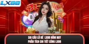 Soi Cầu Lô Đề LX88 Hôm Nay - Phân Tích Chi Tiết Cùng LX88