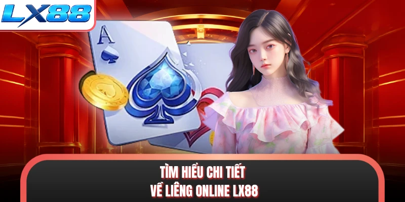 Tìm hiểu chi tiết về liêng online LX88
