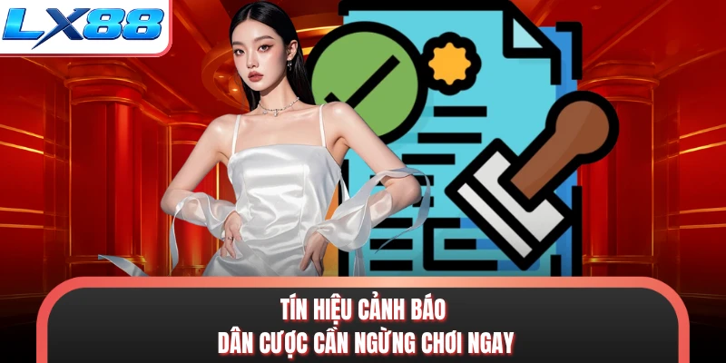 Tín hiệu cảnh báo dân cược cần ngừng chơi ngay