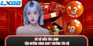 Xổ Số Siêu Tốc LX88 - Tận Hưởng Vòng Quay Thưởng Tốc Độ